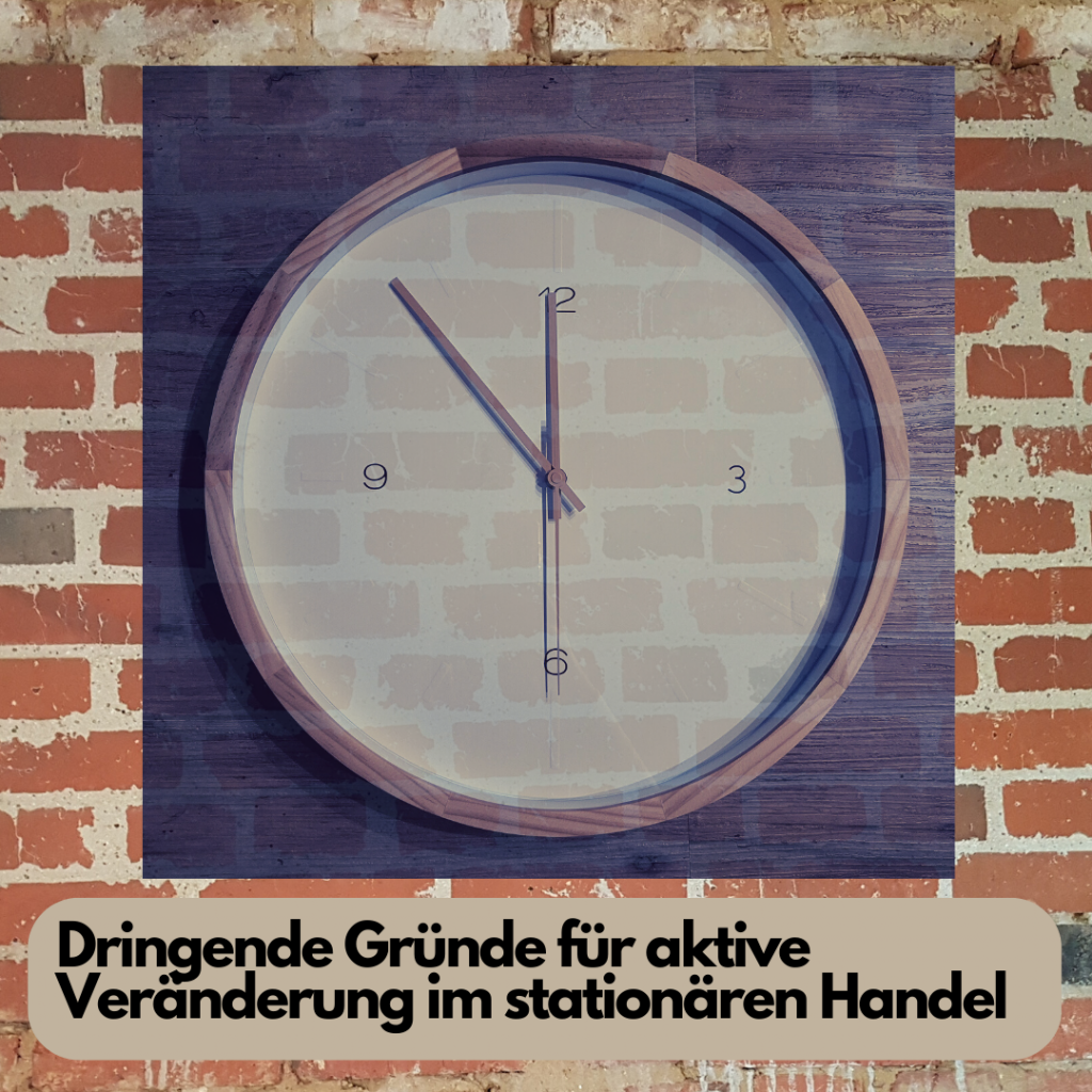 5 vor 12 - das Bild zeigt eine Uhr, die auf 5 Minuten vor 12 Uhr steht. Im Hintergrund ist eine Steinwand zu sehen. Unten steht: "Dringende Gründe für aktive Veränderung im stationären Handel